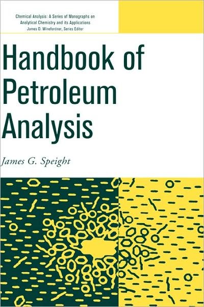 Handbook of Petroleum Analysis - Chemical Analysis: A Series of Monographs on Analytical Chemistry and Its Applications - Speight, James G. (CD-WINC, Laramie, Wyoming) - Książki - John Wiley & Sons Inc - 9780471361671 - 24 kwietnia 2001