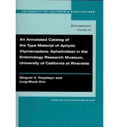 Cover for Serguei Triapitsyn · An Annotated Catalog of the Type Material of Aphytis (Hymenoptera: Aphelinidae) in the Entomology Research Museum, University of California at Riverside - UC Publications in Entomology (Paperback Book) (2008)