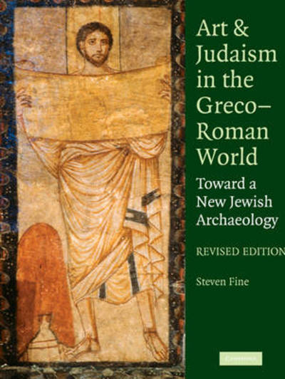 Cover for Fine, Steven (Yeshiva University, New York) · Art and Judaism in the Greco-Roman World: Toward a New Jewish Archaeology (Paperback Book) [Revised edition] (2010)