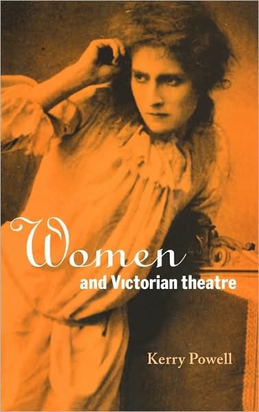Cover for Powell, Kerry (Miami University) · Women and Victorian Theatre (Gebundenes Buch) (1997)