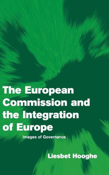 Cover for Hooghe, Liesbet (University of North Carolina, Chapel Hill) · The European Commission and the Integration of Europe: Images of Governance - Themes in European Governance (Innbunden bok) (2002)