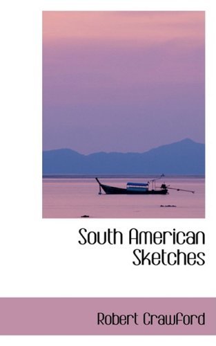 South American Sketches - Robert Crawford - Books - BiblioLife - 9780559373671 - October 15, 2008