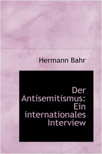 Der Antisemitismus: Ein Internationales Interview - Hermann Bahr - Books - BiblioLife - 9780559878671 - December 9, 2008