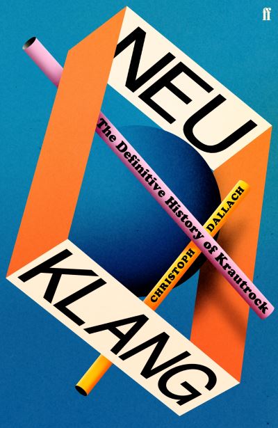 Cover for Christoph Dallach · Neu Klang: The Definitive History of Krautrock (Innbunden bok) [Main edition] (2024)