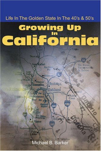 Cover for Michael Barker · Growing Up in California: Life in the Golden State in the 40's &amp; 50's (Paperback Book) (2001)
