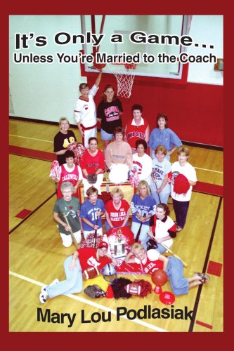 It's Only a Game...unless You're Married to the Coach - Mary Lou Podlasiak - Books - iUniverse, Inc. - 9780595306671 - February 9, 2004