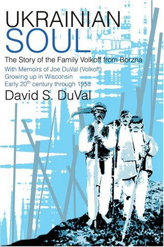 Ukrainian Soul: the Story of the Family Volkoff from Borzna - David Duval - Books - iUniverse, Inc. - 9780595319671 - June 28, 2004