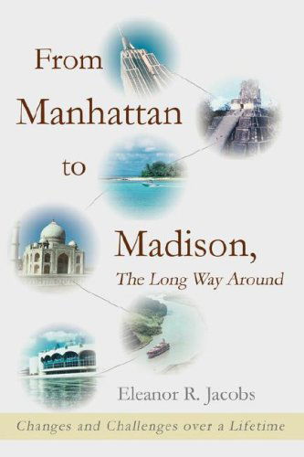 Cover for Eleanor Jacobs · From Manhattan to Madison, the Long Way Around: Changes and Challenges over a Lifetime (Paperback Book) (2008)