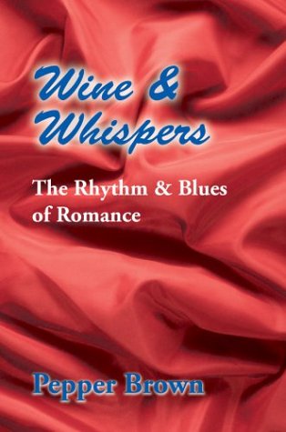 Cover for Pepper Brown · Wine &amp; Whispers: the Rhythm &amp; Blues of Romance (Hardcover Book) (2004)