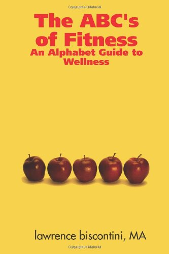 Cover for Lawrence Biscontini Ma · The Abc's of Fitness: an Alphabet Guide to Wellness (Paperback Book) (2008)