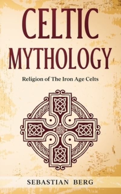 Cover for Sebastian Berg · Celtic Mythology: Religion of The Iron Age Celts (Paperback Book) (2020)