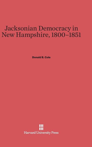 Cover for Donald B. Cole · Jacksonian Democracy in New Hampshire, 1800-1851 (Hardcover Book) (1970)