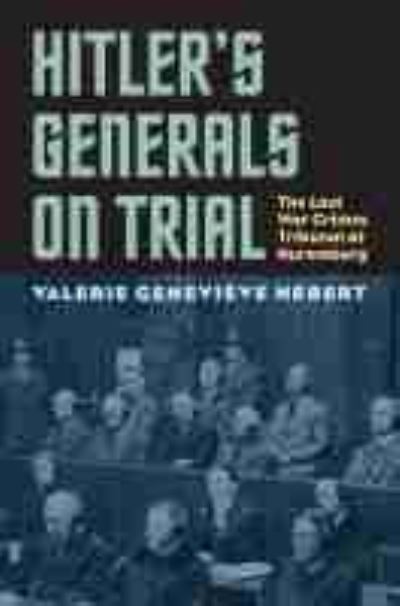 Cover for Valerie Genevieve Hebert · Hitler's Generals on Trial: The Last War Crimes Tribunal at Nuremberg (Paperback Book) (2021)
