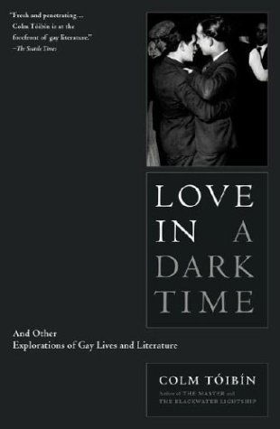 Love in a Dark Time: and Other Explorations of Gay Lives and Literature - Colm Toibin - Livros - Scribner - 9780743244671 - 2 de junho de 2004