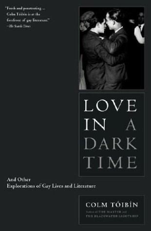 Cover for Colm Toibin · Love in a Dark Time: and Other Explorations of Gay Lives and Literature (Paperback Bog) (2004)