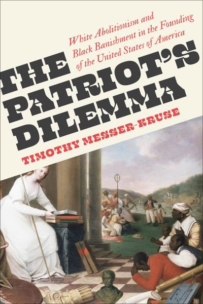 Cover for Timothy Messer-Kruse · The Patriots' Dilemma: White Abolitionism and Black Banishment in the Founding of the United States of America (Pocketbok) (2024)
