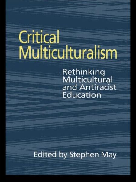 Cover for Stephen May · Critical Multiculturalism: Rethinking Multicultural and Antiracist Education (Paperback Book) (1998)