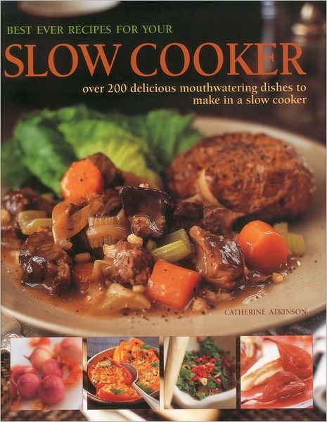 Cover for Catherine Atkinson · Best Ever Recipes for Your Slow Cooker (Hardcover Book) (2012)