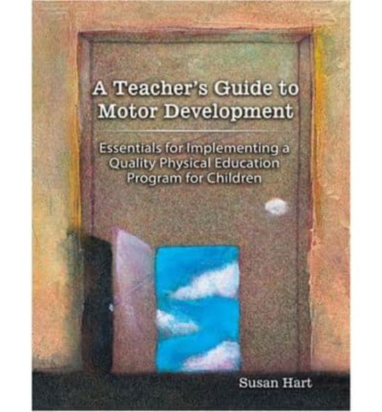 A Teacher's Guide to Motor Development: Essential for - Susan Hart - Böcker - Kendall/Hunt Publishing Co ,U.S. - 9780757539671 - 22 december 2006