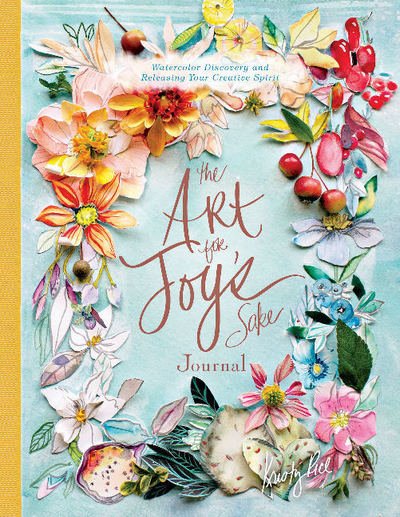 Cover for Kristy Rice · The Art for Joy’s Sake Journal: Watercolor Discovery and Releasing Your Creative Spirit - Artisan Series (Hardcover Book) (2019)
