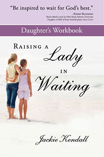 Raising a Lady in Waiting Daughter's Workbook - Jackie Kendall - Books - Destiny Image - 9780768403671 - September 16, 2014