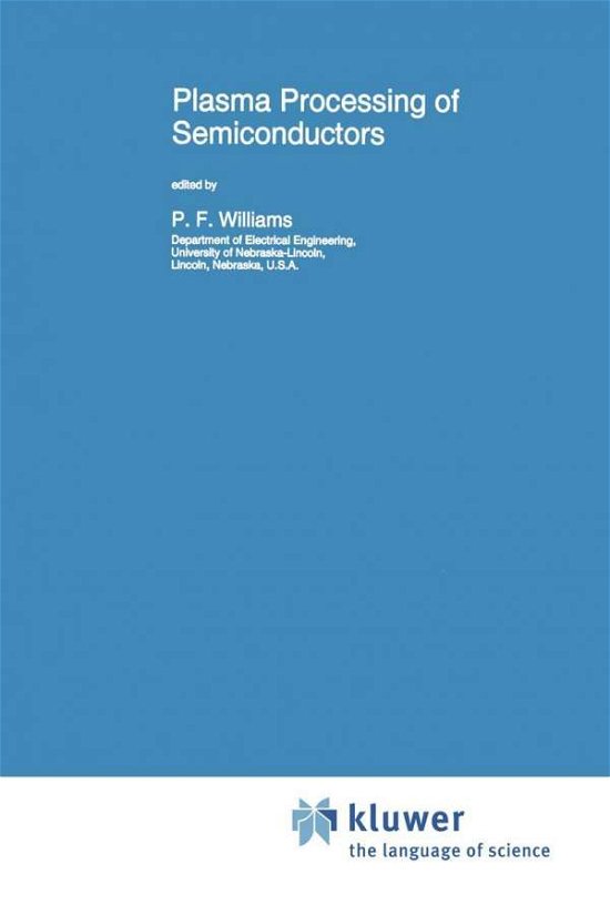 Cover for P F Williams · Plasma Processing of Semiconductors: Proceedings of the Nato Advanced Study Institute, Chateau De Bonas, France, 17-28 June 1996 - Nato Science Series E: (Hardcover Book) (1997)
