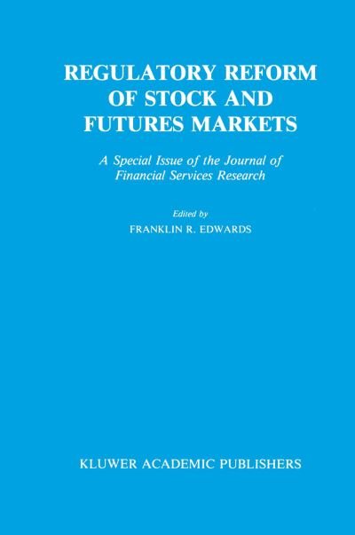 Cover for F Edwards · Regulatory Reform of Stock and Futures Markets: A Special Issue of the Journal of Financial Services Research (Hardcover bog) [2nd edition] (1990)
