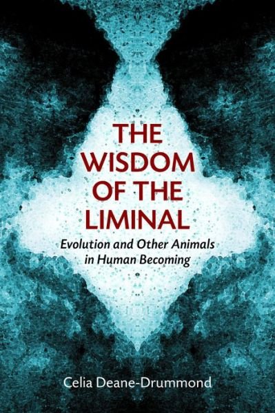 Cover for Celia Deane-Drummond · Wisdom of the Liminal: Evolution and Other Animals in Human Becoming (Paperback Book) (2014)