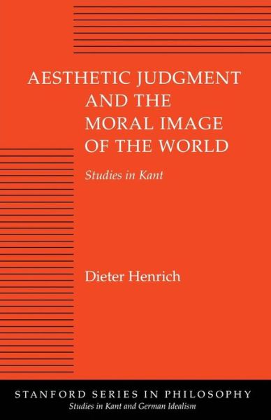 Cover for Dieter Henrich · Aesthetic Judgment and the Moral Image of the World: Studies in Kant - Studies in Kant and German Idealism (Paperback Book) (1994)