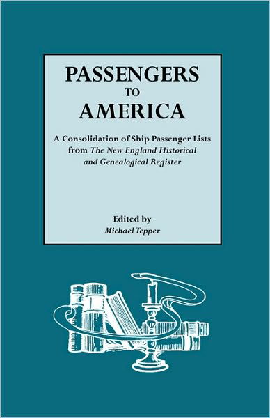 Passengers to America. a Consolidation of Ship Passenger Lists from the New England Historical and Genealogical Register - Michael Tepper - Books - Genealogical Publishing Company - 9780806307671 - November 19, 2008