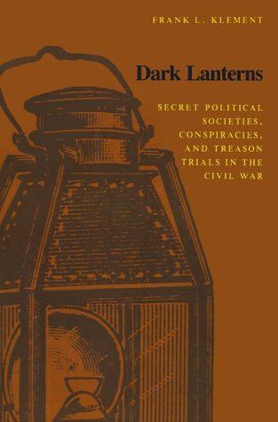 Dark Lanterns: Secret Political Societies, Conspiracies, and Treason Trials in the Civil War - Frank L. Klement - Books - Louisiana State University Press - 9780807115671 - August 1, 1989