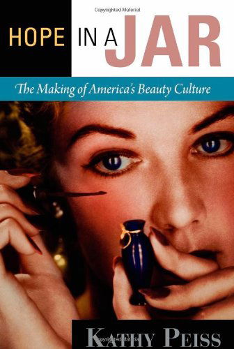 Cover for Kathy Peiss · Hope in a Jar: The Making of America's Beauty Culture (Paperback Book) (2011)