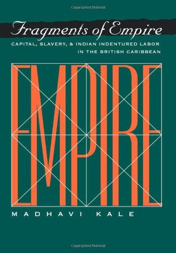 Fragments of Empire: Capital, Slavery, and Indian Indentured Labor in the British Caribbean - Critical Histories - Madhavi Kale - Bøger - University of Pennsylvania Press - 9780812234671 - 29. januar 1998