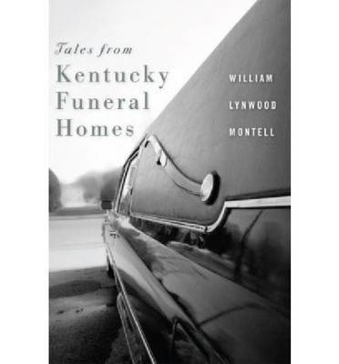 Tales from Kentucky Funeral Homes - William Lynwood Montell - Books - The University Press of Kentucky - 9780813125671 - October 2, 2009