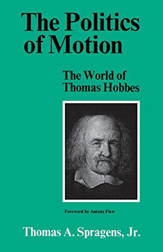 Cover for Spragens, Thomas A., Jr. · The Politics of Motion: The World of Thomas Hobbes (Paperback Book) (2014)