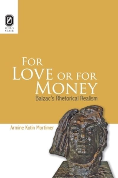 For Love or for Money: Balzac's Rhetorical Realism - Armine Kotin Mortimer - Books - Ohio State University Press - 9780814256671 - October 9, 2020