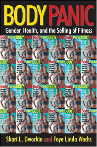 Cover for Shari L. Dworkin · Body Panic: Gender, Health, and the Selling of Fitness (Hardcover Book) (2009)