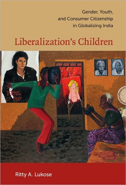 Ritty A. Lukose · Liberalization's Children: Gender, Youth, and Consumer Citizenship in Globalizing India (Taschenbuch) (2009)