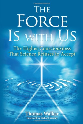 Cover for Thomas Walker · The Force is with Us: the Higher Consciousness That Science Refuses to Accept (Paperback Book) (2009)