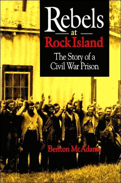 Cover for Benton McAdams · Rebels at Rock Island: The Story of a Civil War Prison (Hardcover Book) (2000)