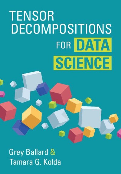 Cover for Ballard, Grey (Wake Forest University, North Carolina) · Tensor Decompositions for Data Science (Hardcover Book) (2025)