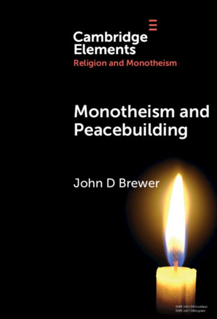 Cover for Brewer, John D (Queen's University Belfast, Stellenbosch University, and Warwick University) · Monotheism and Peacebuilding - Elements in Religion and Monotheism (Hardcover Book) (2024)