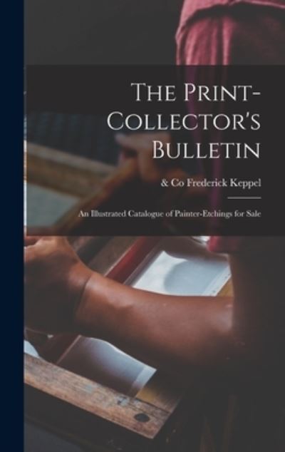 Cover for Frederick &amp; Co Keppel · The Print-collector's Bulletin (Hardcover Book) (2021)