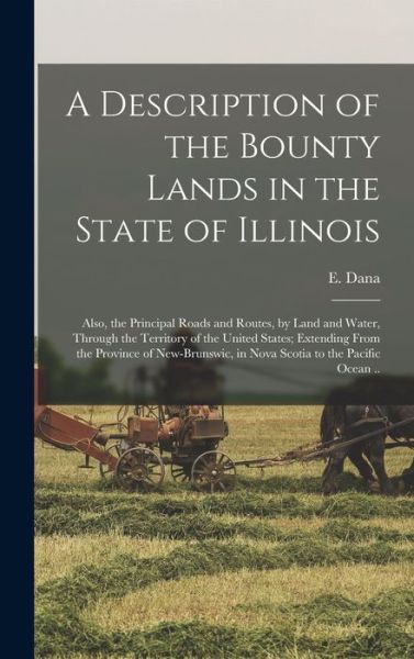 Cover for E (Edmund) Dana · A Description of the Bounty Lands in the State of Illinois (Inbunden Bok) (2021)