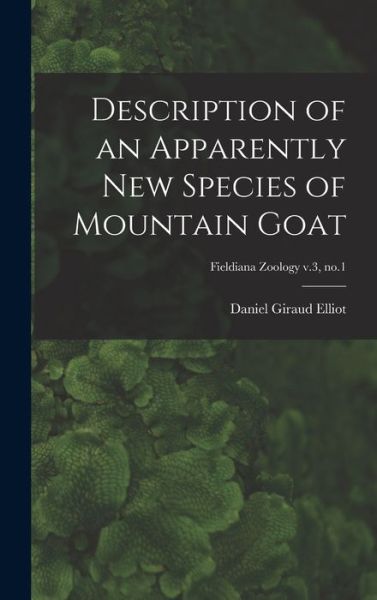 Cover for Daniel Giraud 1835-1915 Elliot · Description of an Apparently New Species of Mountain Goat; Fieldiana Zoology v.3, no.1 (Inbunden Bok) (2021)