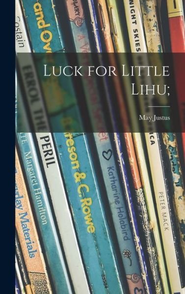 Cover for May 1898- Justus · Luck for Little Lihu; (Hardcover Book) (2021)