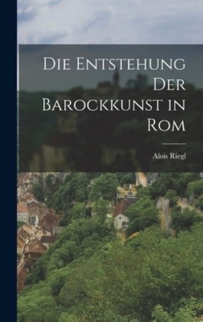Cover for Alois Riegl · Die Entstehung der Barockkunst in Rom (Bog) (2022)