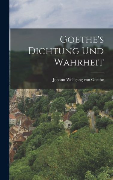 Cover for Johann Wolfgang Von Goethe · Goethe's Dichtung und Wahrheit (Bok) (2022)