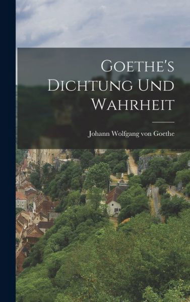 Cover for Johann Wolfgang Von Goethe · Goethe's Dichtung und Wahrheit (Book) (2022)