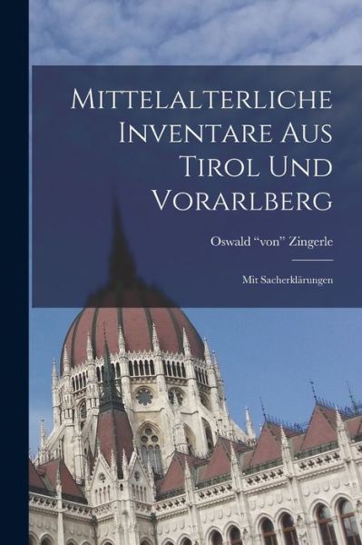 Cover for Oswald &quot;Von&quot; Zingerle · Mittelalterliche Inventare Aus Tirol und Vorarlberg (Book) (2022)